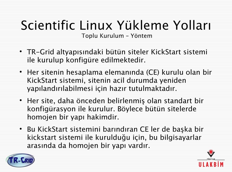 Her sitenin hesaplama elemanında (CE) kurulu olan bir KickStart sistemi, sitenin acil durumda yeniden yapılandırılabilmesi için hazır