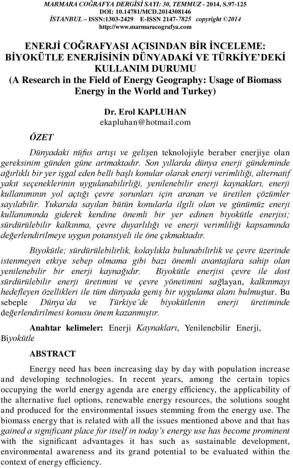 Turkey) ÖZET Dr. Erol KAPLUHAN ekapluhan@hotmail.com Dünyadaki nüfus artışı ve gelişen teknolojiyle beraber enerjiye olan gereksinim günden güne artmaktadır.