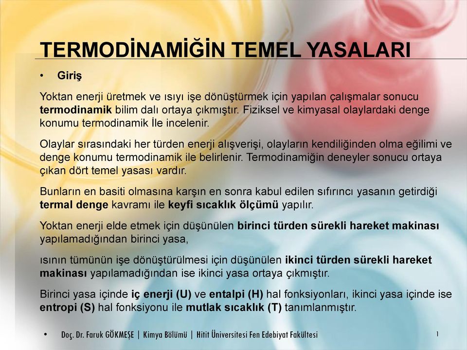 Olaylar sırasındaki her türden enerji alışverişi, olayların kendiliğinden olma eğilimi ve denge konumu termodinamik ile belirlenir.