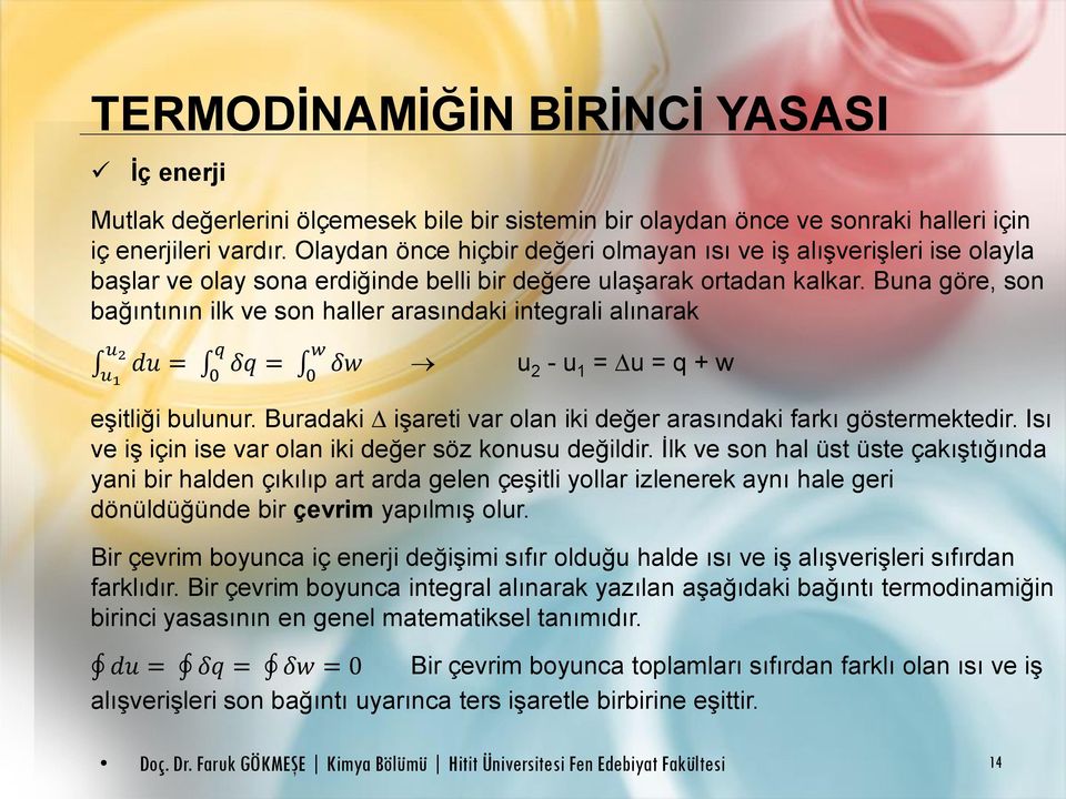 Buna göre, son bağıntının ilk ve son haller arasındaki integrali alınarak u 2 q w du = δq = δw u u 1 0 0 2 - u 1 = u = q + w eşitliği bulunur.