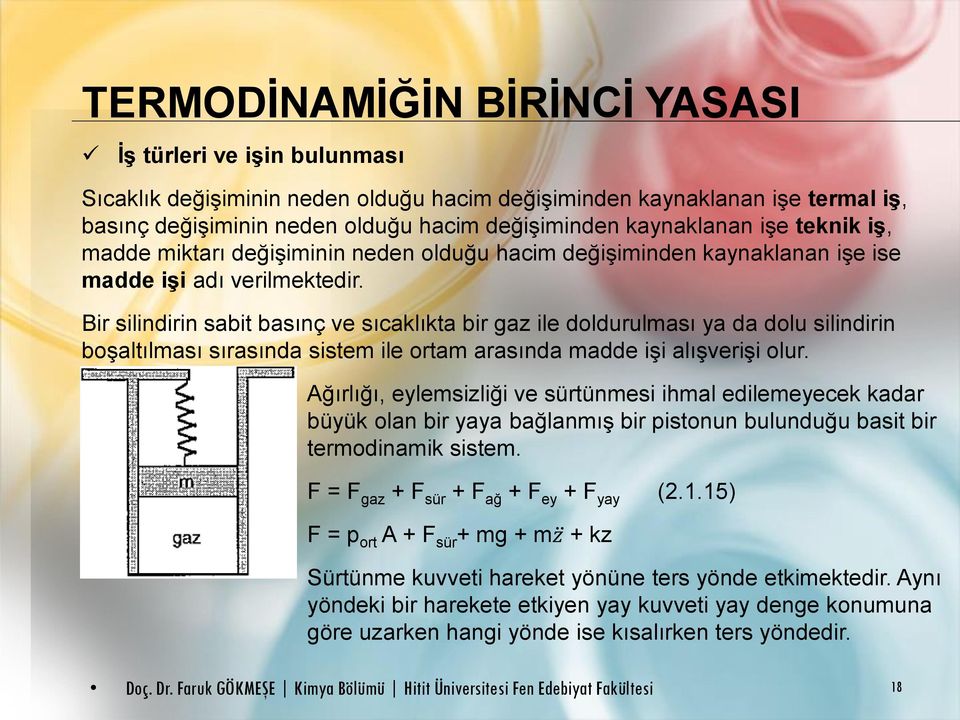 Bir silindirin sabit basınç ve sıcaklıkta bir gaz ile doldurulması ya da dolu silindirin boşaltılması sırasında sistem ile ortam arasında madde işi alışverişi olur.