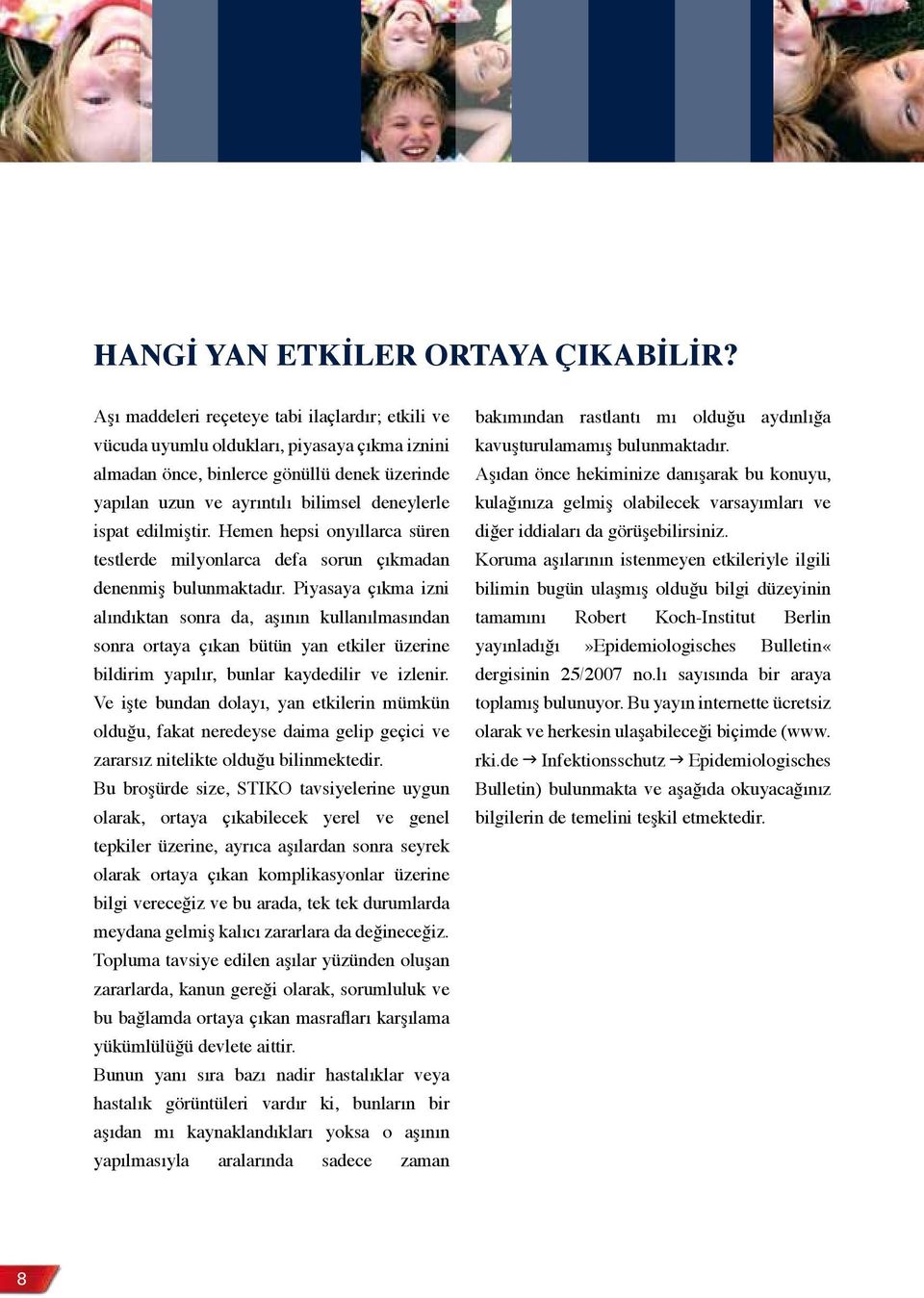 edilmiştir. Hemen hepsi onyıllarca süren testlerde milyonlarca defa sorun çıkmadan denenmiş bulunmaktadır.