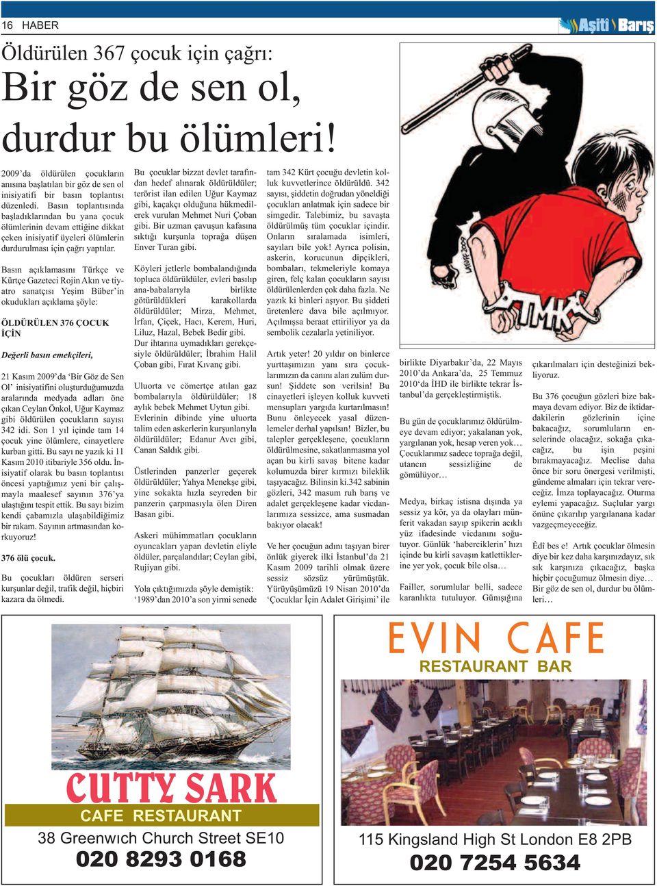 Basın açıklamasını Türkçe ve Kürtçe Gazeteci Rojin Akın ve tiyatro sanatçısı Yeşim Büber in okudukları açıklama şöyle: ÖLDÜRÜLEN 376 ÇOCUK İÇİN Değerli basın emekçileri, 21 Kasım 2009 da Bir Göz de