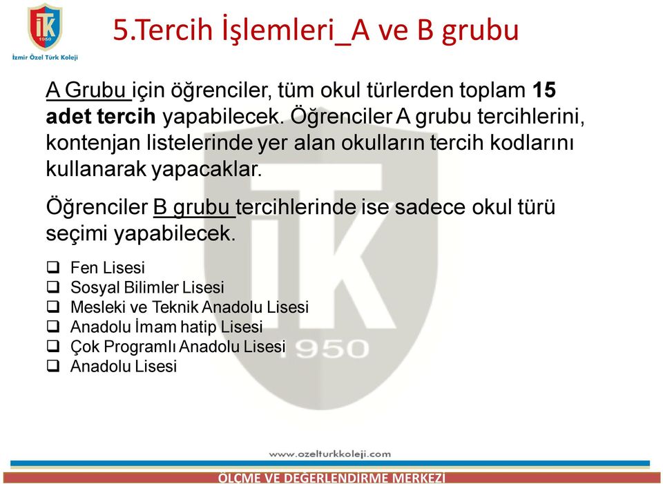 Öğrenciler A grubu tercihlerini, kontenjan listelerinde yer alan okulların tercih kodlarını kullanarak