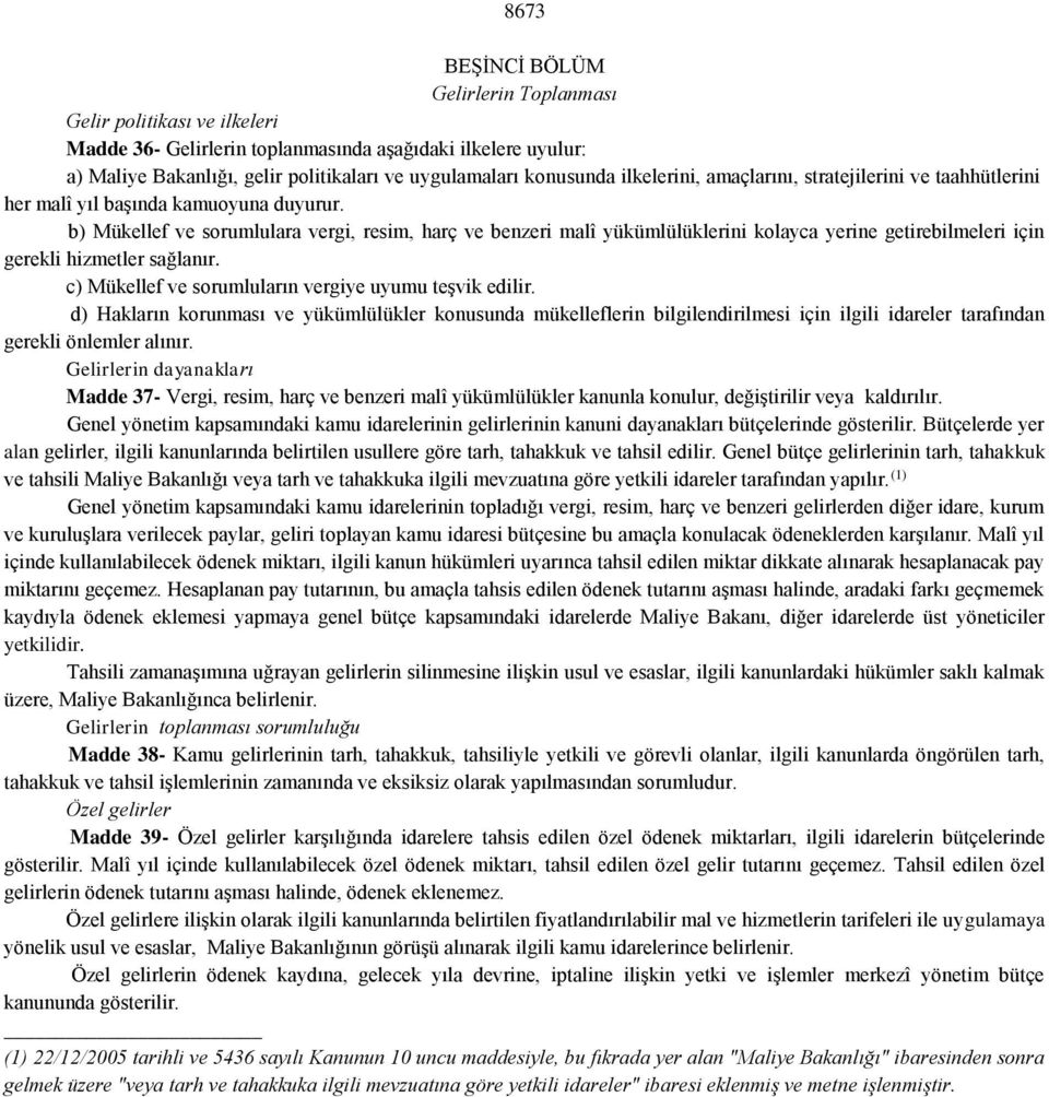 b) Mükellef ve sorumlulara vergi, resim, harç ve benzeri malî yükümlülüklerini kolayca yerine getirebilmeleri için gerekli hizmetler sağlanır. c) Mükellef ve sorumluların vergiye uyumu teşvik edilir.