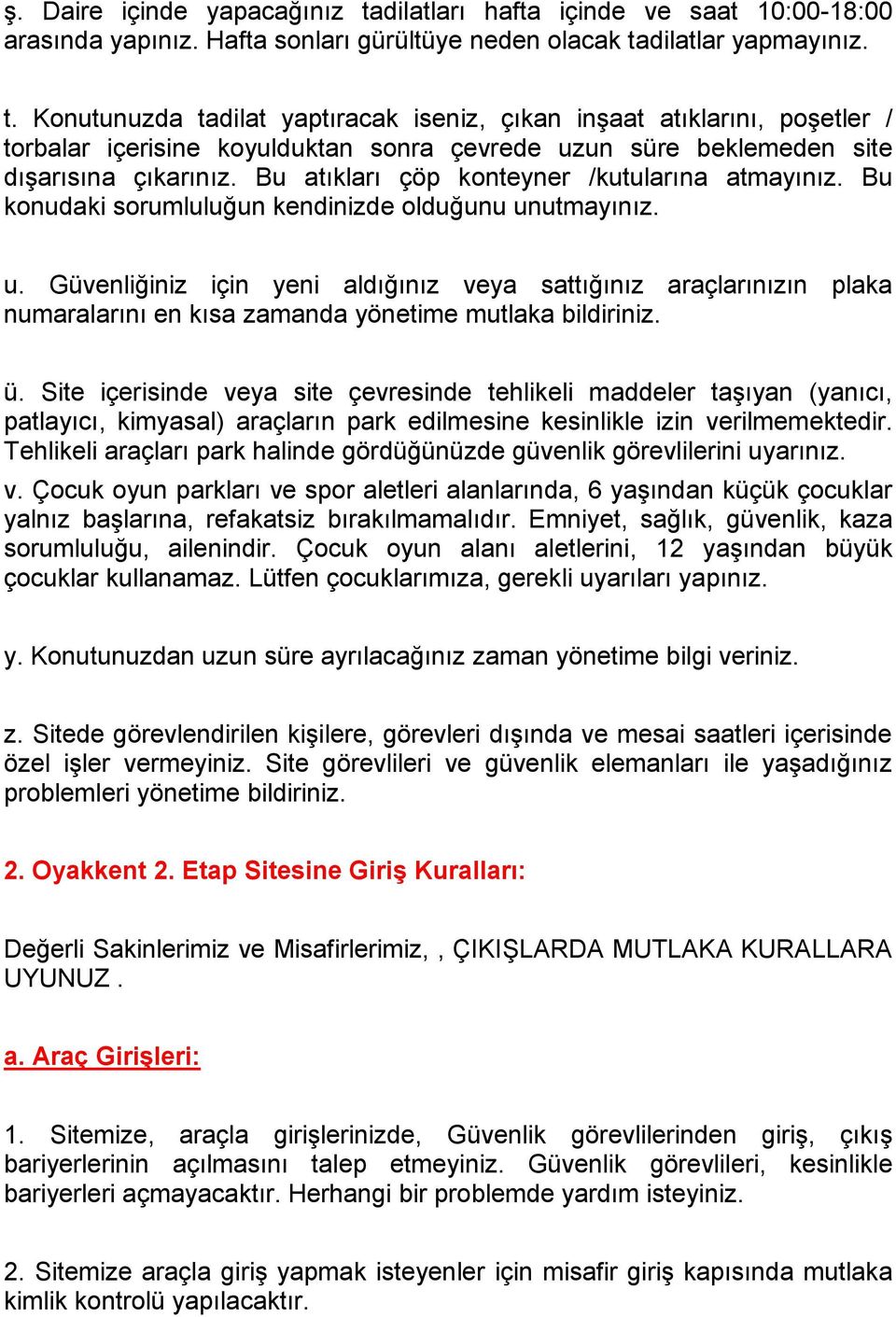 utmayınız. u. Güvenliğiniz için yeni aldığınız veya sattığınız araçlarınızın plaka numaralarını en kısa zamanda yönetime mutlaka bildiriniz. ü.