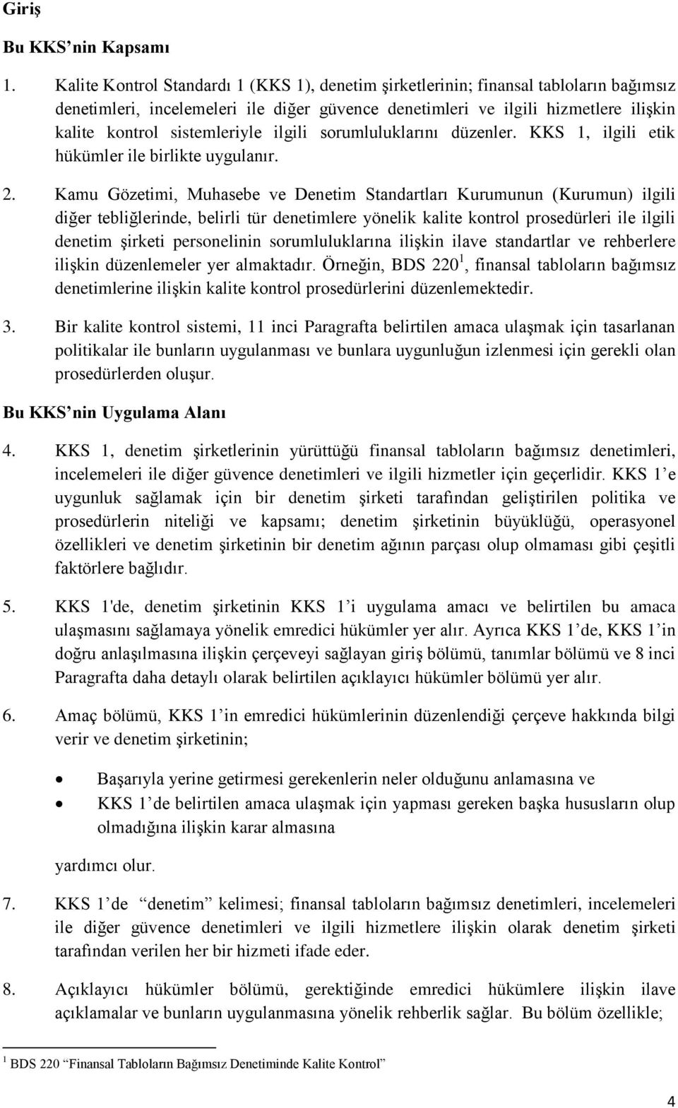 sistemleriyle ilgili sorumluluklarını düzenler. KKS 1, ilgili etik hükümler ile birlikte uygulanır. 2.