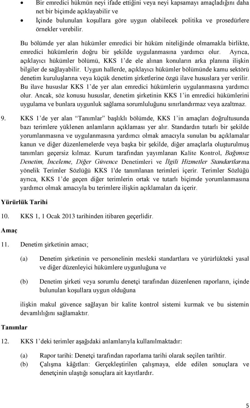 Ayrıca, açıklayıcı hükümler bölümü, KKS 1 de ele alınan konuların arka planına ilişkin bilgiler de sağlayabilir.