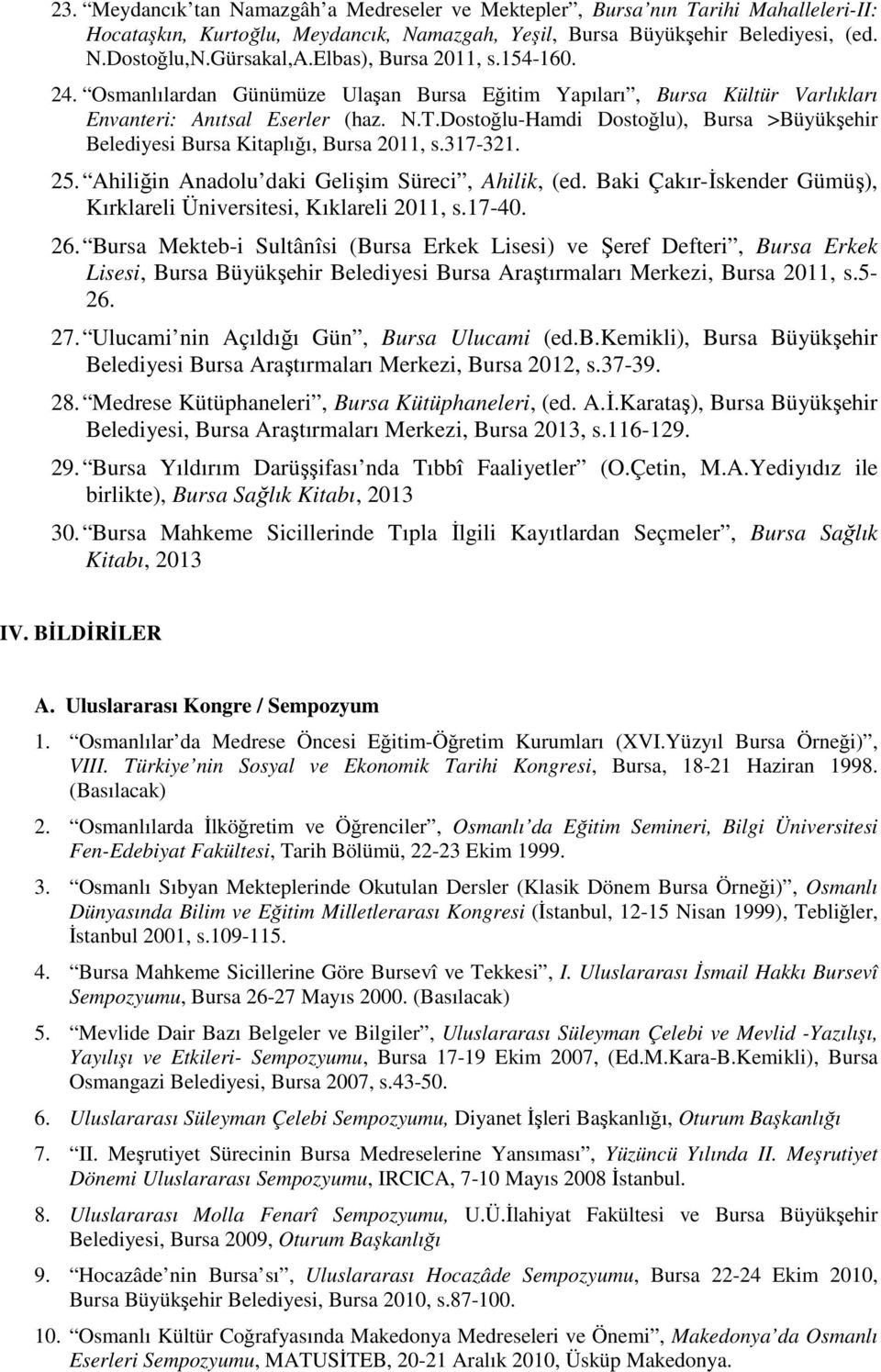 Dostoğlu-Hamdi Dostoğlu), Bursa >Büyükşehir Belediyesi Bursa Kitaplığı, Bursa 2011, s.317-321. 25. Ahiliğin Anadolu daki Gelişim Süreci, Ahilik, (ed.