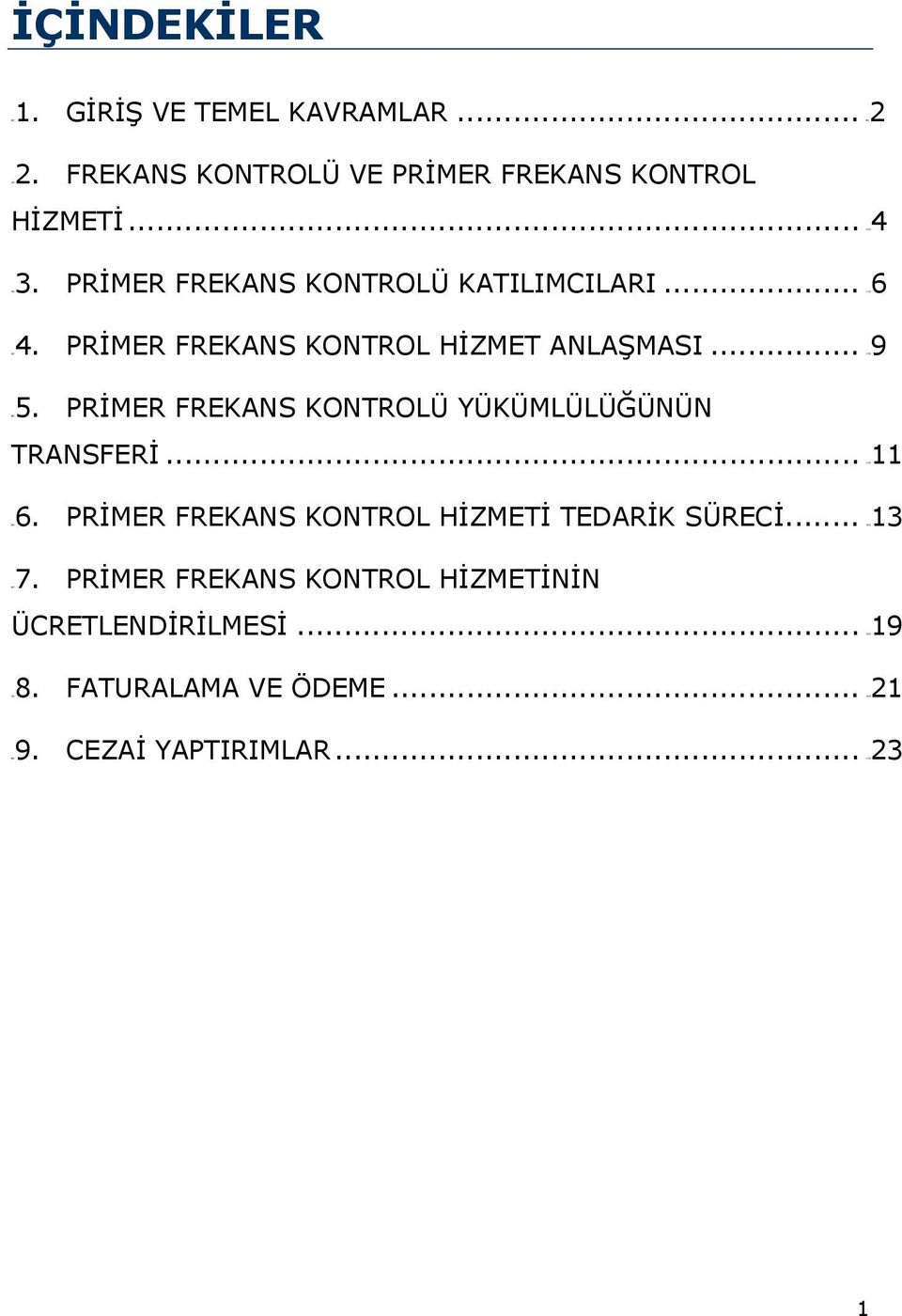 PRİMER FREKANS KONTROLÜ YÜKÜMLÜLÜĞÜNÜN TRANSFERİ... 13H11 5H6. PRİMER FREKANS KONTROL HİZMETİ TEDARİK SÜRECİ.