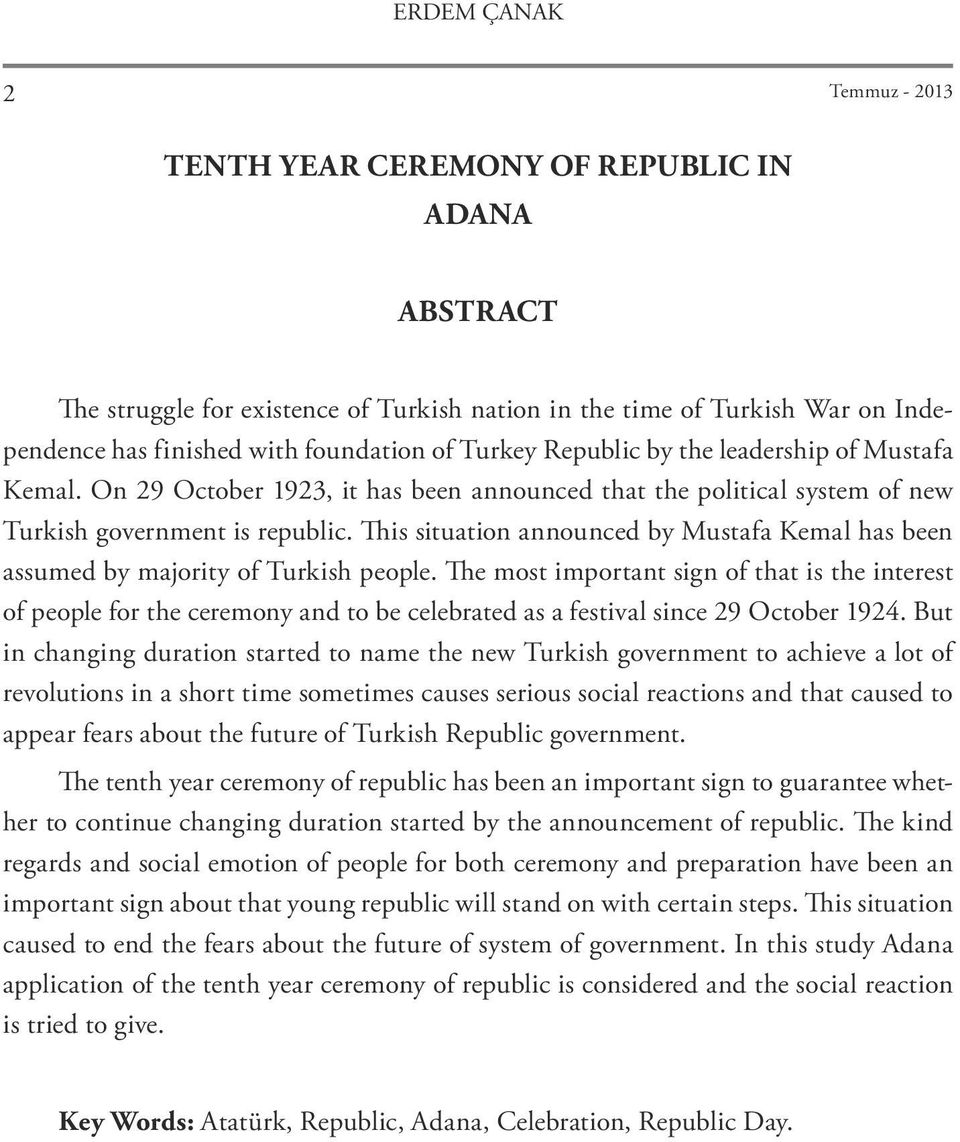 This situation announced by Mustafa Kemal has been assumed by majority of Turkish people.