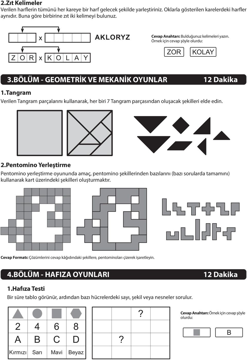 Tangram Verilen Tangram parçalarýný kullanarak, her biri 7 Tangram parçasýndan oluþacak þekilleri elde edin.