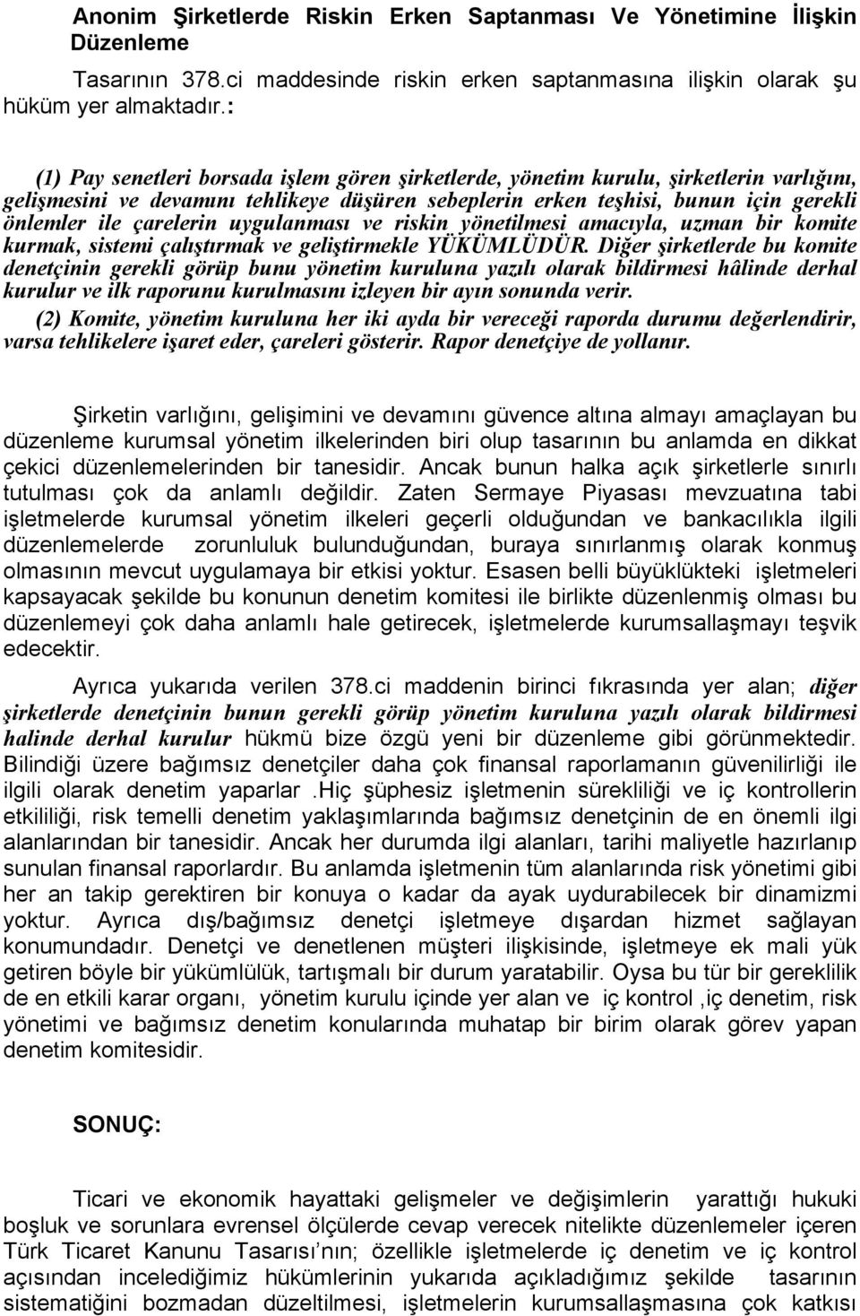 çarelerin uygulanması ve riskin yönetilmesi amacıyla, uzman bir komite kurmak, sistemi çalıştırmak ve geliştirmekle YÜKÜMLÜDÜR.