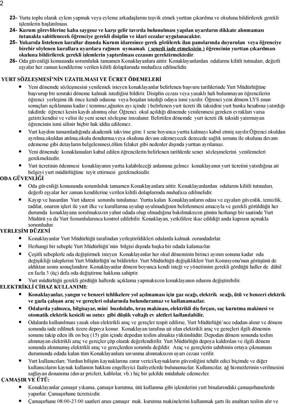 25- Yukarıda listelenen kurallar dışında Kurum idaresince gerek görülerek ilan panolarında duyurulan veya öğrenciye birebir söylenen kurallara uyarılara rağmen uymamak ( senedi iade etmeksizin )