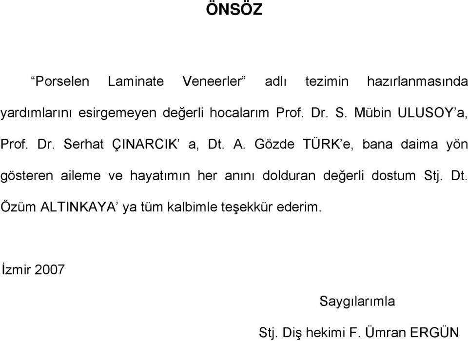 Gözde TÜRK e, bana daima yön gösteren aileme ve hayatımın her anını dolduran değerli dostum