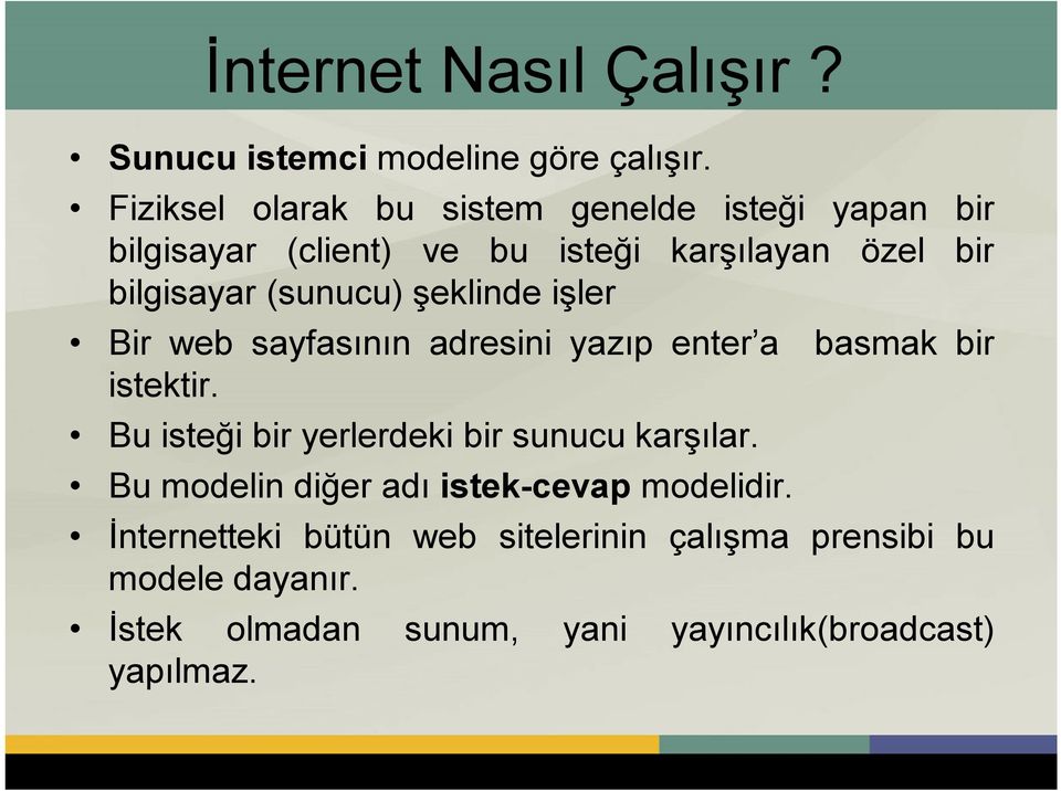 (sunucu) şeklinde işler Bir web sayfasının adresini yazıp enter a basmak bir istektir.