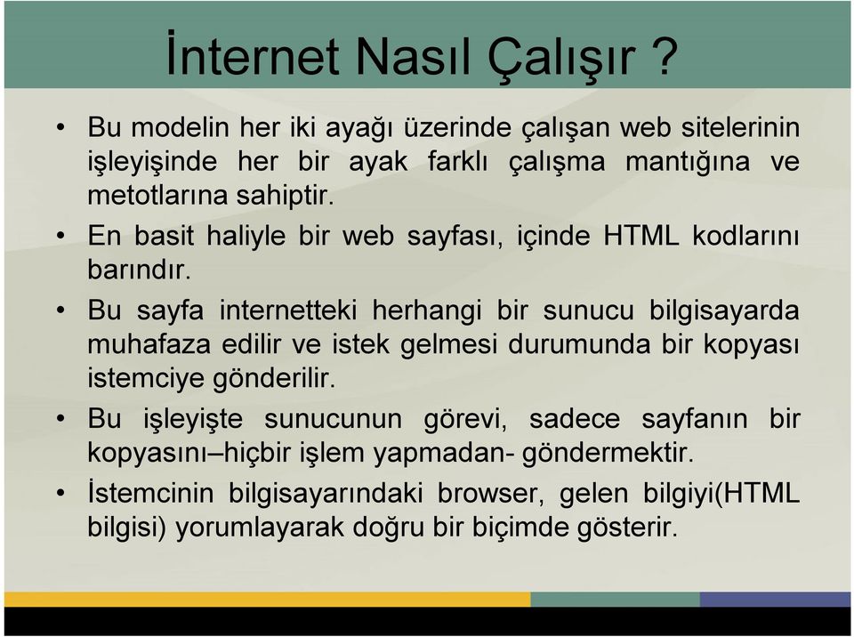 En basit haliyle bir web sayfası, içinde HTML kodlarını barındır.