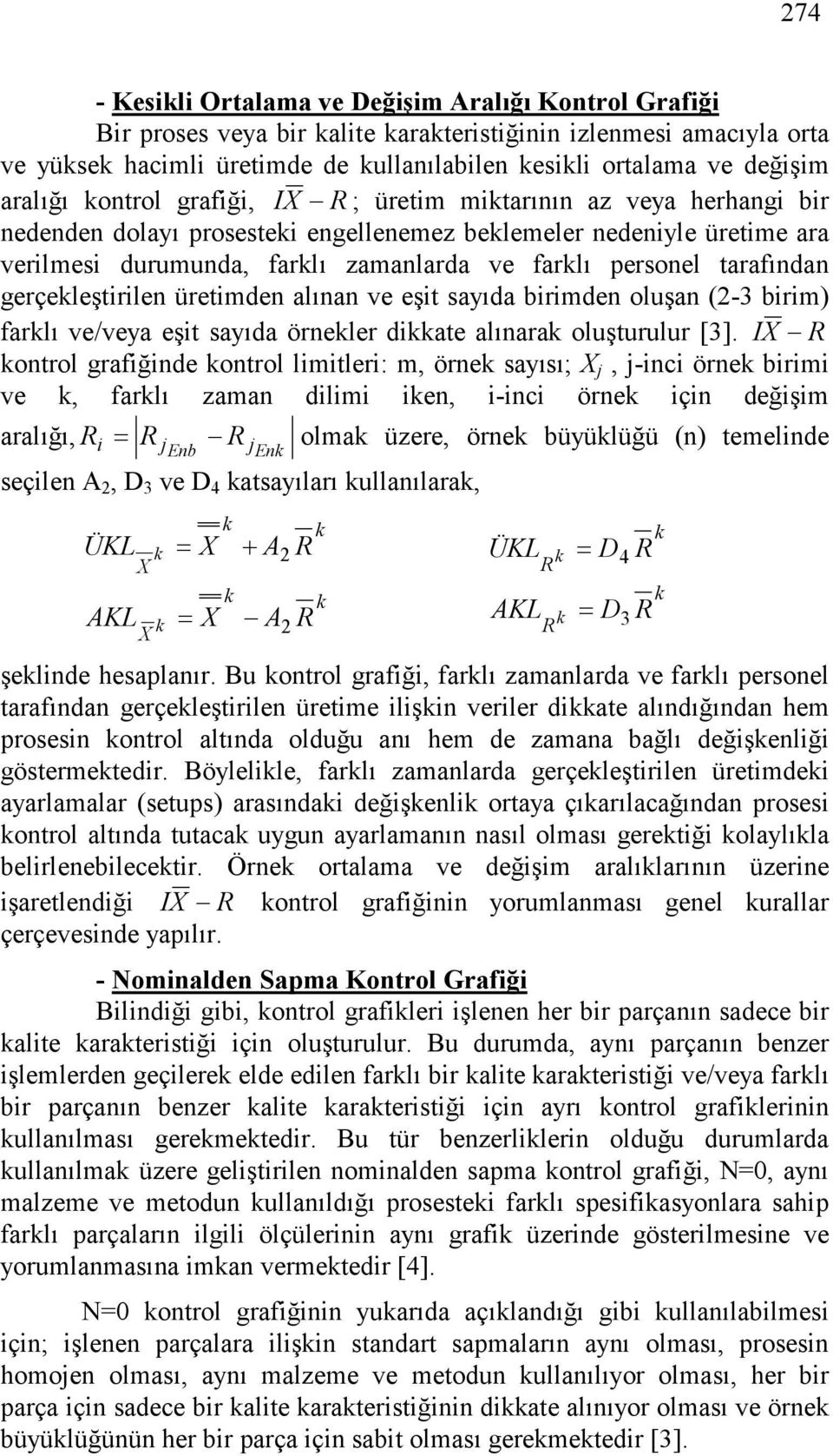 sayıda brmden oluşan (-3 brm) farlı ve/veya eşt sayıda örneler date alınara oluşturulur [3].