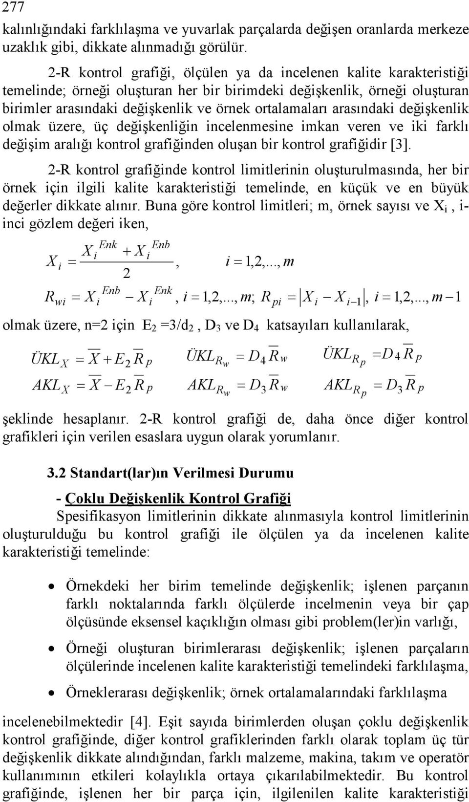 değşenlğn ncelenmesne man veren ve farlı değşm aralığı ontrol grafğnden oluşan br ontrol grafğdr [3].