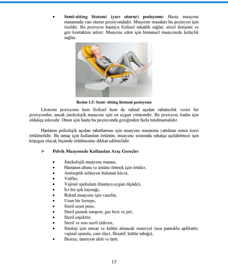 5: Semi- sitting litotomi pozisyonu Litotomi pozisyonu hem fiziksel hem de ruhsal açıdan rahatsızlık verici bir pozisyondur, ancak jinekolojik muayene için en uygun yöntemdir.