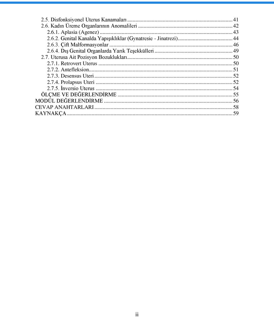 7.1. Retrovert Uterus... 50 2.7.2. Antefleksion... 51 2.7.3. Desensus Uteri... 52 2.7.4. Prolapsus Uteri... 52 2.7.5. İnversio Uterus.