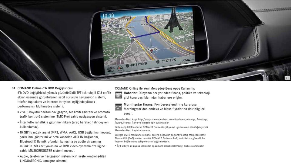 2 ve 3 boyutlu haritalı navigasyon, hız limiti asistanı ve otomatik trafik kontrolü sistemine (TMC Pro) sahip navigasyon sistemi.