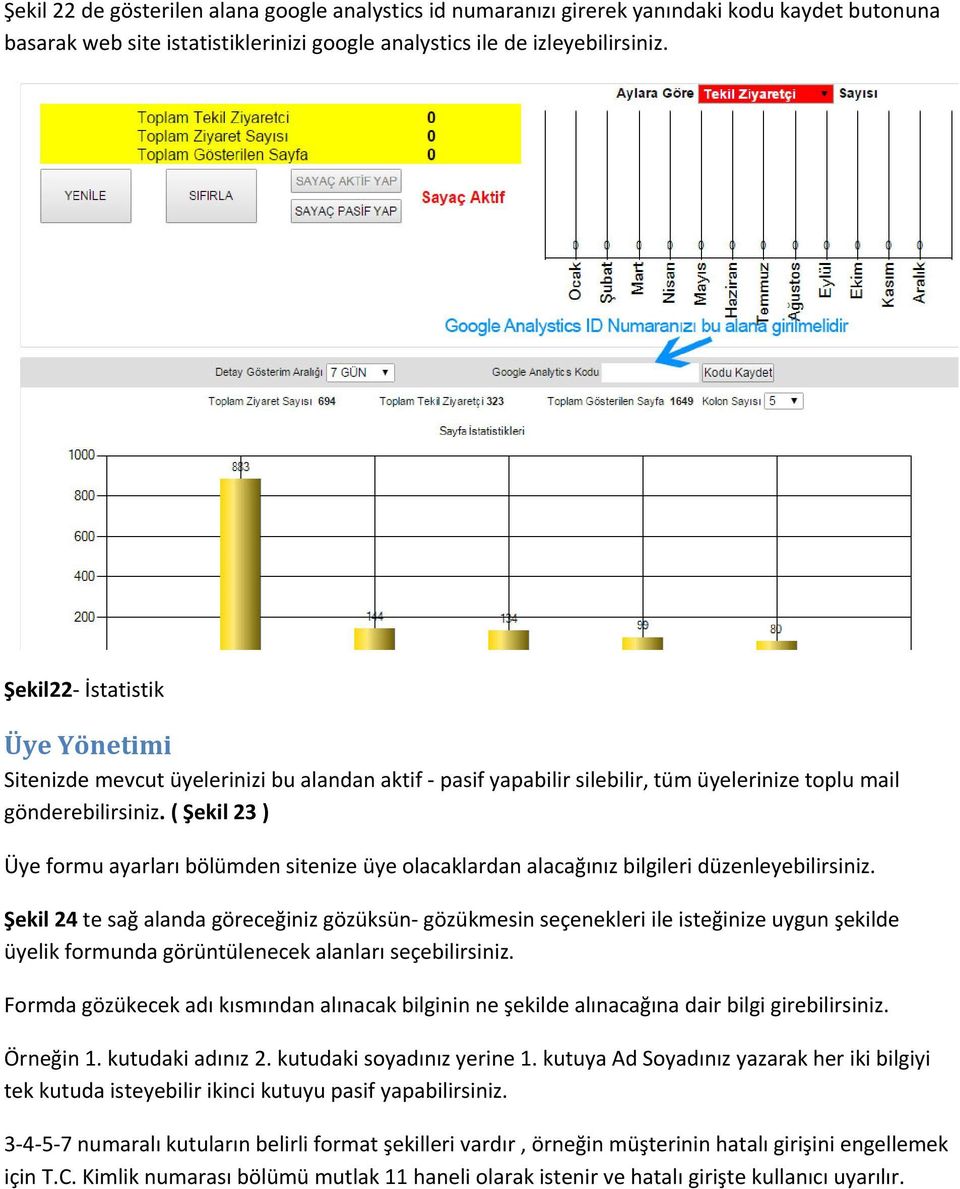 ( Şekil 23 ) Üye formu ayarları bölümden sitenize üye olacaklardan alacağınız bilgileri düzenleyebilirsiniz.