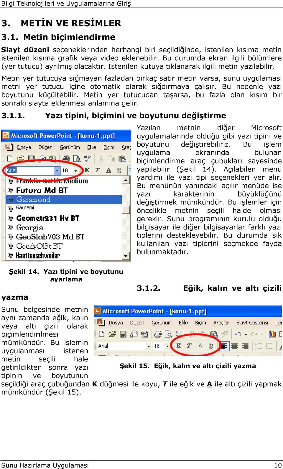 Metin yer tutucuya sığmayan fazladan birkaç satır metin varsa, sunu uygulaması metni yer tutucu içine otomatik olarak sığdırmaya çalışır. Bu nedenle yazı boyutunu küçültebilir.