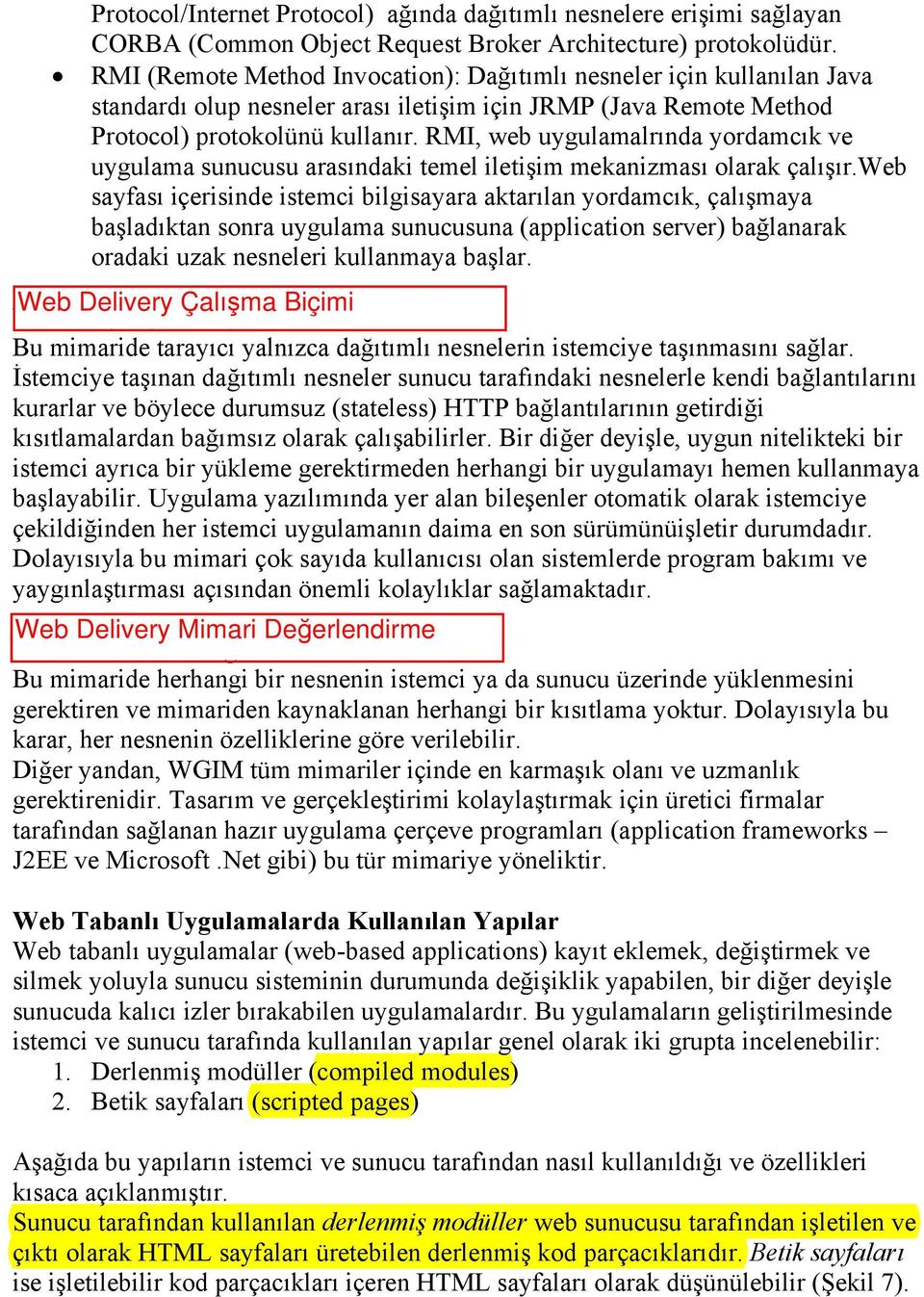 RMI, web uygulamalrında yordamcık ve uygulama sunucusu arasındaki temel iletişim mekanizması olarak çalışır.