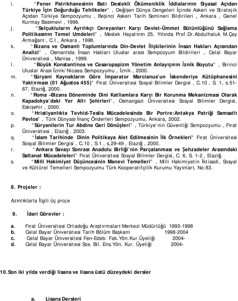 ında Prof.Dr.Abdulhaluk M.Çay Armağanı, C.I, Ankara, 1998. k.