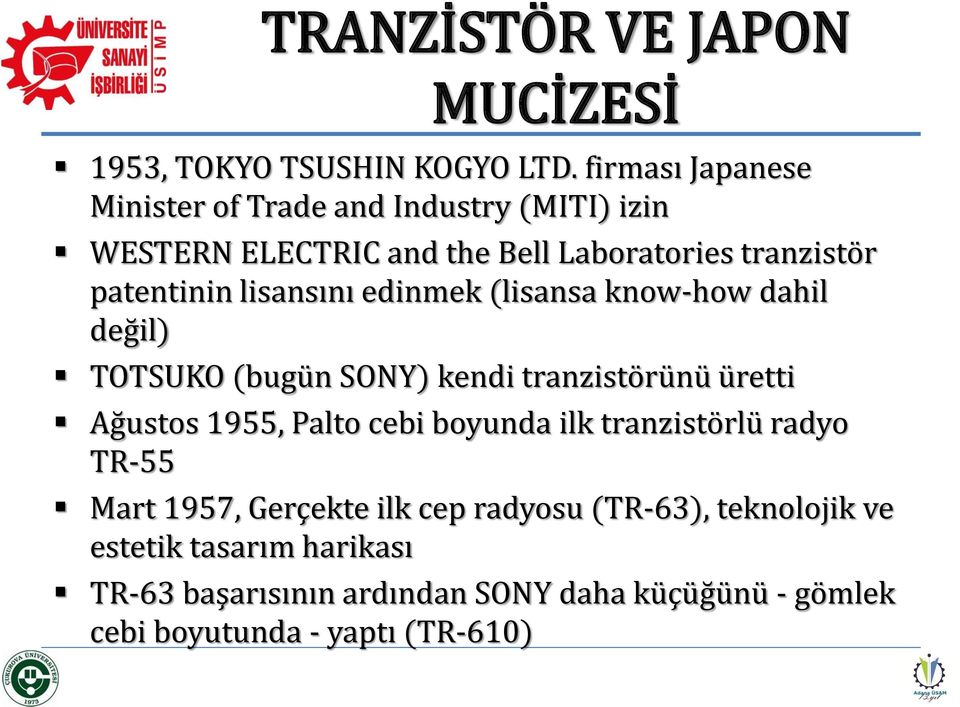 lisansını edinmek (lisansa know-how dahil değil) TOTSUKO (bugün SONY) kendi tranzistörünü üretti Ağustos 1955, Palto cebi