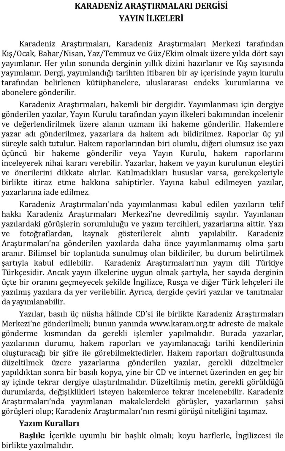 Dergi, yayımlandığı tarihten itibaren bir ay içerisinde yayın kurulu tarafından belirlenen kütüphanelere, uluslararası endeks kurumlarına ve abonelere gönderilir.