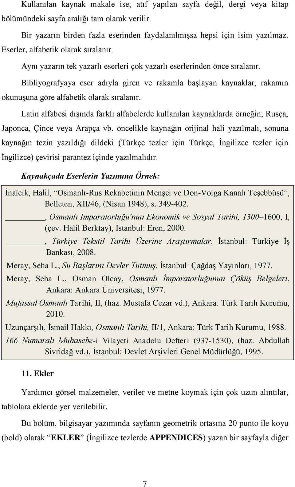 Bibliyografyaya eser adıyla giren ve rakamla başlayan kaynaklar, rakamın okunuşuna göre alfabetik olarak sıralanır.