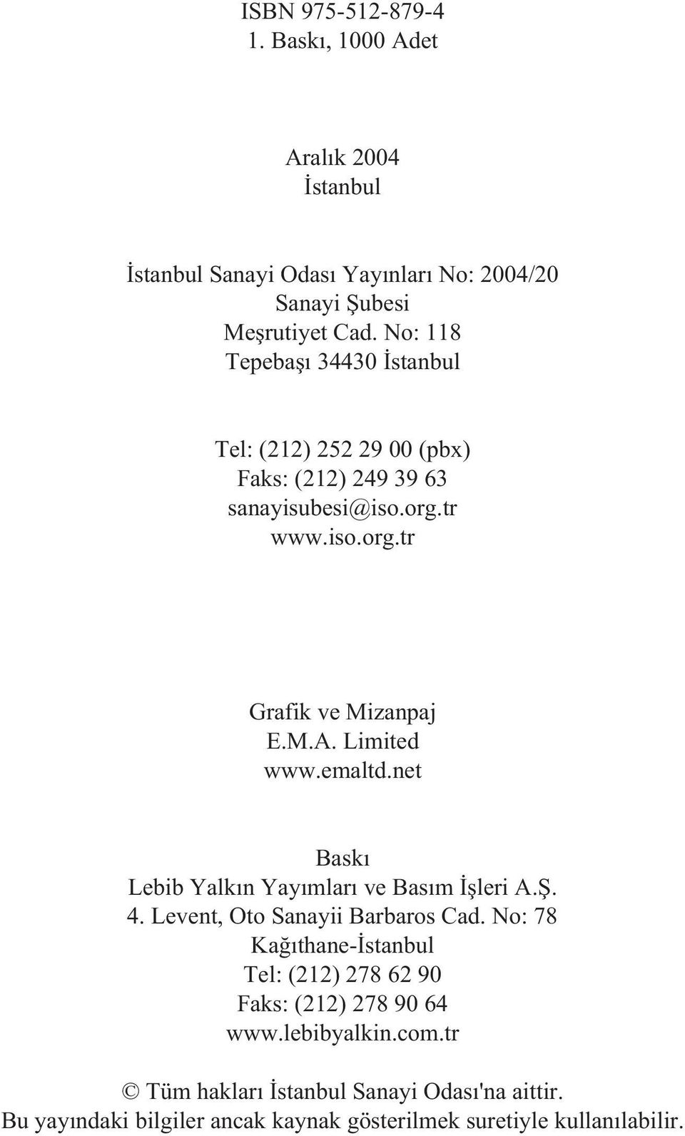 Limited www.emaltd.net Baský Lebib Yalkýn Yayýmlarý ve Basým Ýþleri A.Þ. 4. Levent, Oto Sanayii Barbaros Cad.