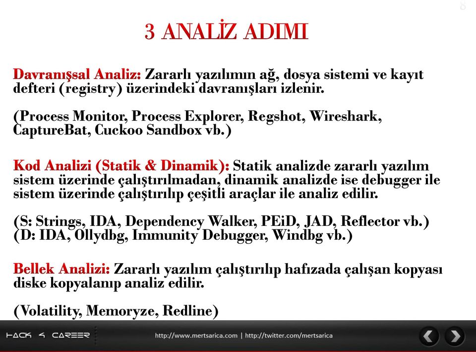 ) Statik analizde zararlı yazılım sistem üzerinde çalıştırılmadan, dinamik analizde ise debugger ile sistem üzerinde çalıştırılıp çeşitli