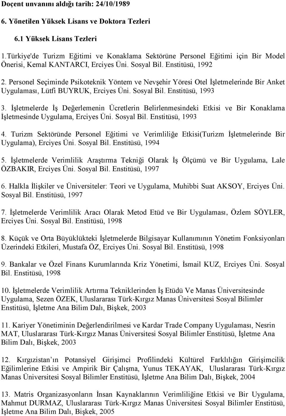 Personel Seçiminde Psikoteknik Yöntem ve Nevşehir Yöresi Otel İşletmelerinde Bir Anket Uygulaması, Lütfi BUYRUK, Erciyes Üni. Sosyal Bil. Enstitüsü, 1993 3.