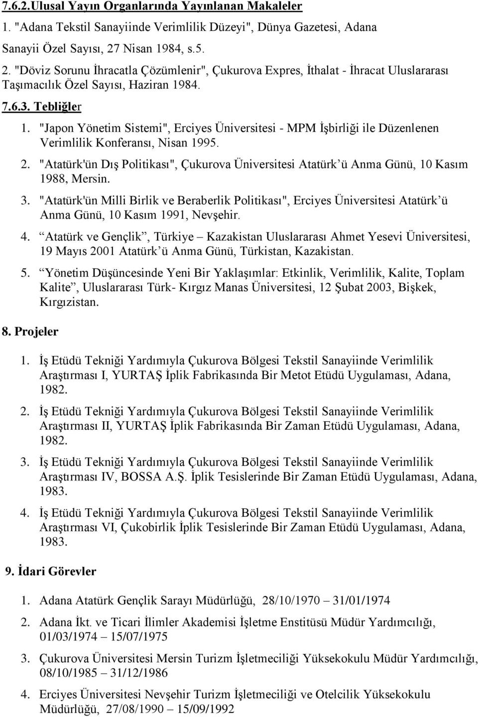 "Japon Yönetim Sistemi", Erciyes Üniversitesi - MPM İşbirliği ile Düzenlenen Verimlilik Konferansı, Nisan 1995. 2.