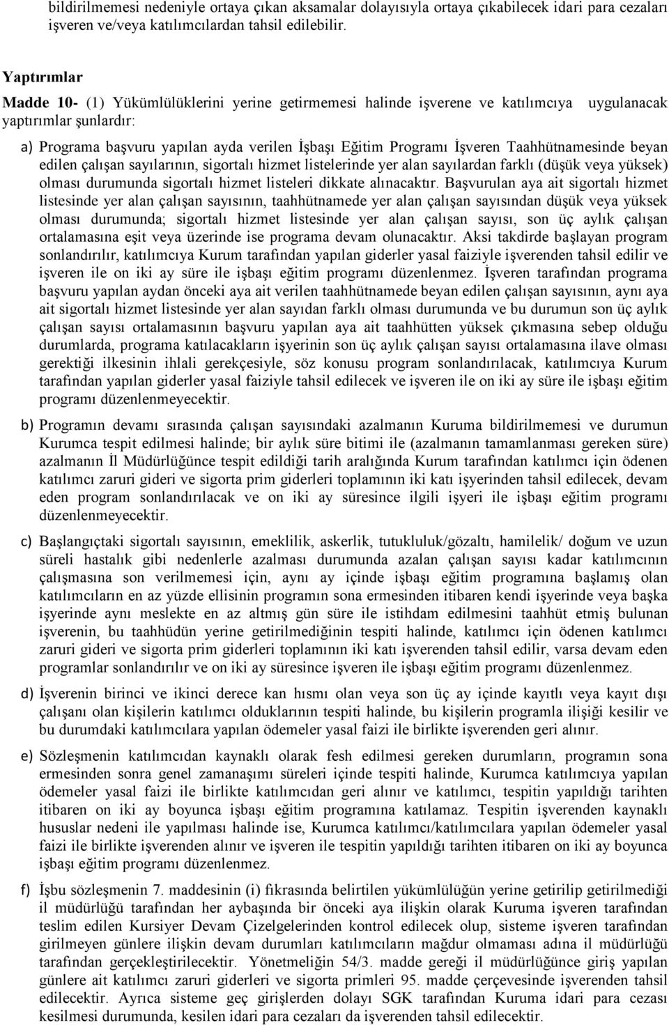 İşveren Taahhütnamesinde beyan edilen çalışan sayılarının, sigortalı hizmet listelerinde yer alan sayılardan farklı (düşük veya yüksek) olması durumunda sigortalı hizmet listeleri dikkate alınacaktır.