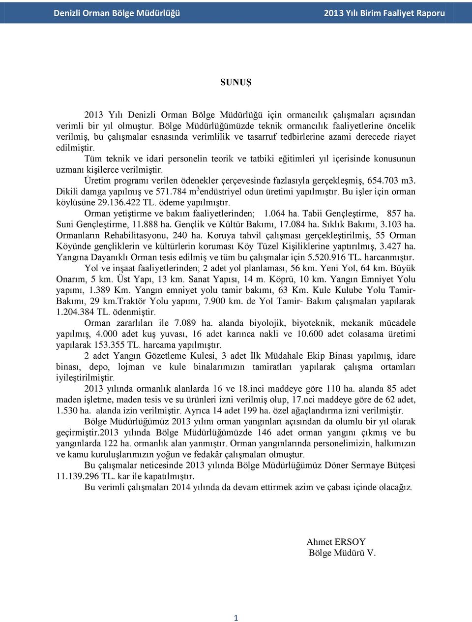 Tüm teknik ve idari personelin teorik ve tatbiki eğitimleri yıl içerisinde konusunun uzmanı kişilerce verilmiştir. Üretim programı verilen ödenekler çerçevesinde fazlasıyla gerçekleşmiş, 654.703 m3.