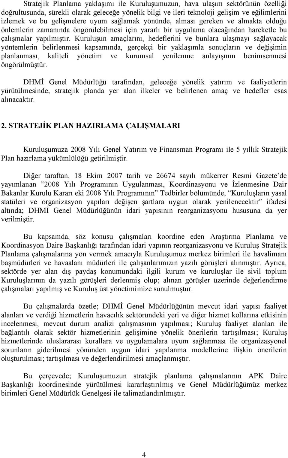 Kuruluşun amaçlarını, hedeflerini ve bunlara ulaşmayı sağlayacak yöntemlerin belirlenmesi kapsamında, gerçekçi bir yaklaşımla sonuçların ve değişimin planlanması, kaliteli yönetim ve kurumsal