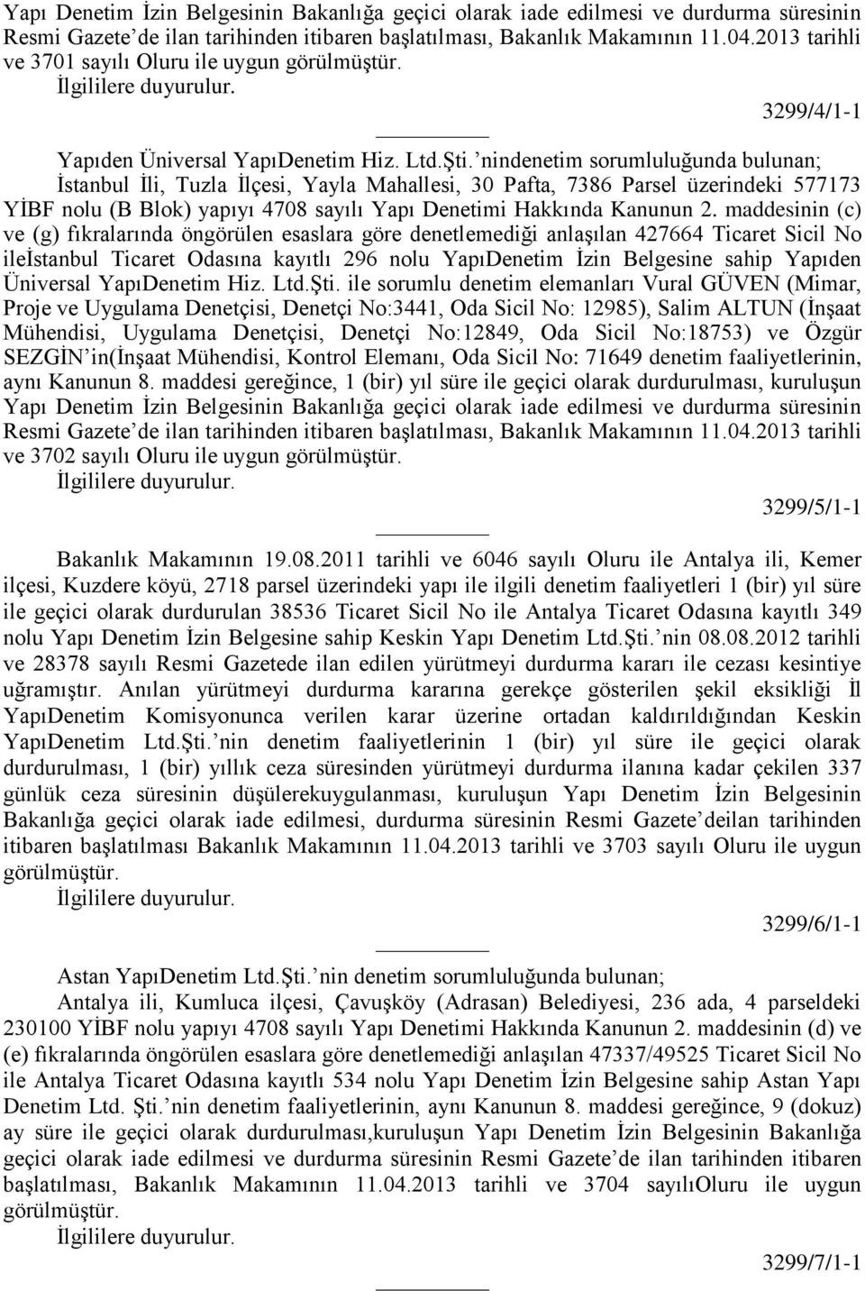 nindenetim sorumluluğunda bulunan; İstanbul İli, Tuzla İlçesi, Yayla Mahallesi, 30 Pafta, 7386 Parsel üzerindeki 577173 YİBF nolu (B Blok) yapıyı 4708 sayılı Yapı Denetimi Hakkında Kanunun 2.