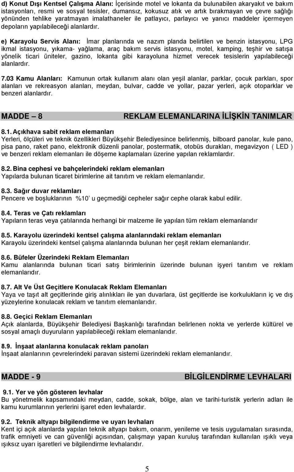 e) Karayolu Servis Alanı: İmar planlarında ve nazım planda belirtilen ve benzin istasyonu, LPG ikmal istasyonu, yıkama- yağlama, araç bakım servis istasyonu, motel, kamping, teşhir ve satışa yönelik