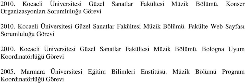 Koordinatörlüğü Görevi 2005. Marmara Üniversitesi Eğitim Bilimleri Enstitüsü.