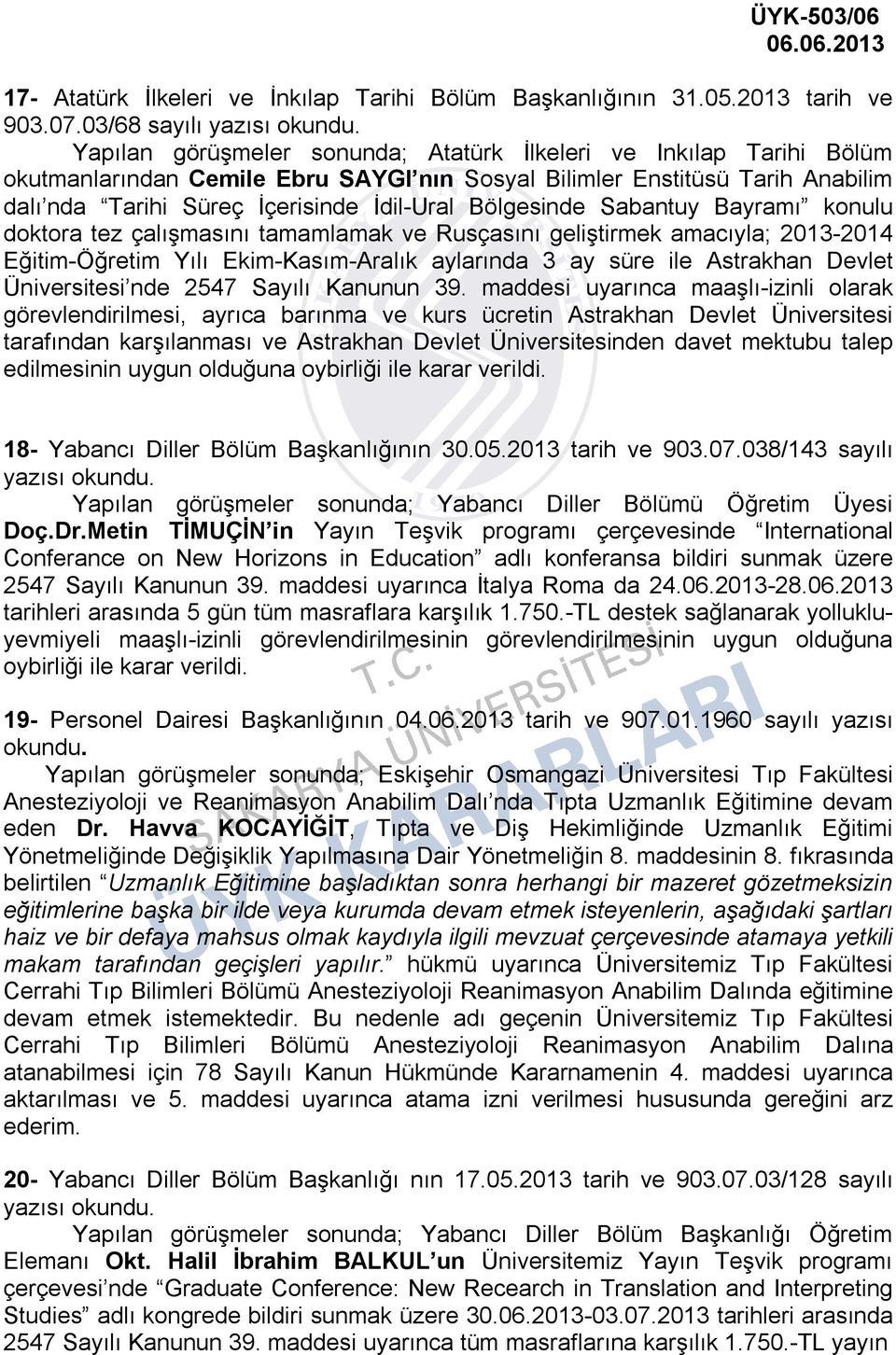 Bölgesinde Sabantuy Bayramı konulu doktora tez çalışmasını tamamlamak ve Rusçasını geliştirmek amacıyla; 2013-2014 Eğitim-Öğretim Yılı Ekim-Kasım-Aralık aylarında 3 ay süre ile Astrakhan Devlet