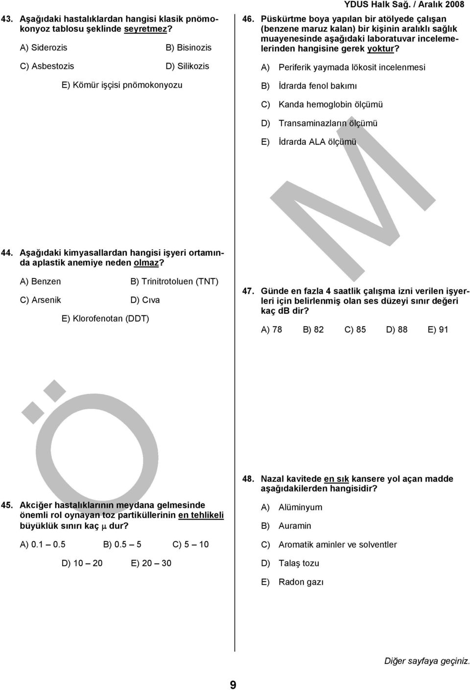 A) Periferik yaymada lökosit incelenmesi B) İdrarda fenol bakımı C) Kanda hemoglobin ölçümü D) Transaminazların ölçümü E) İdrarda ALA ölçümü 44.
