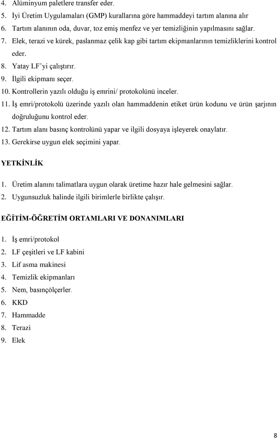 Yatay LF yi çalıştırır. 9. İlgili ekipmanı seçer. 10. Kontrollerin yazılı olduğu iş emrini/ protokolünü inceler. 11.