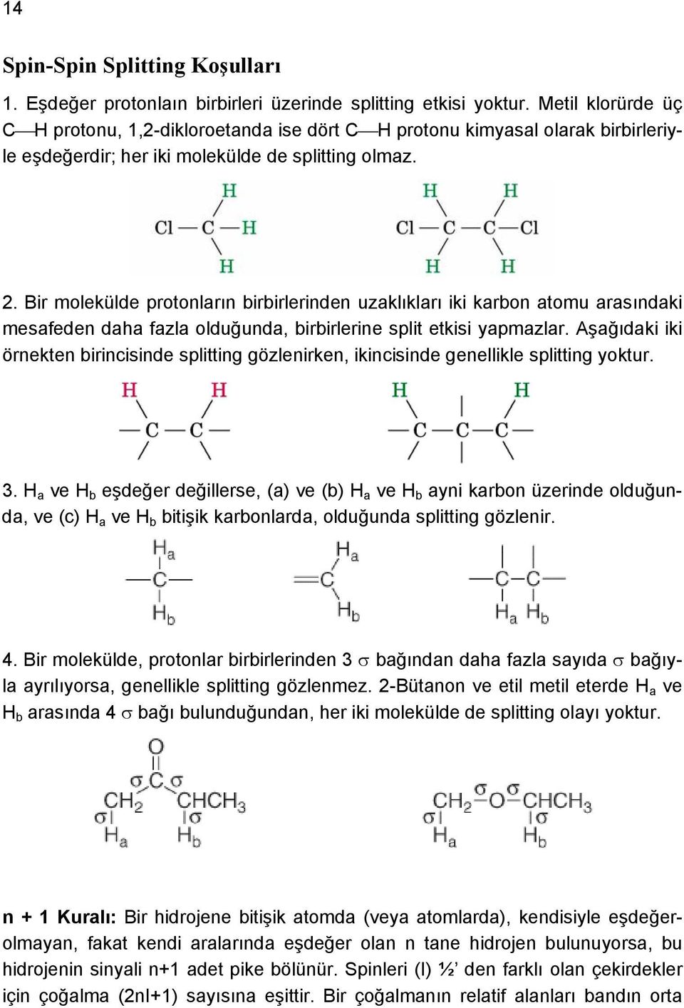 Bir molekülde protonların birbirlerinden uzaklıkları iki karbon atomu arasındaki mesafeden daha fazla olduğunda, birbirlerine split etkisi yapmazlar.