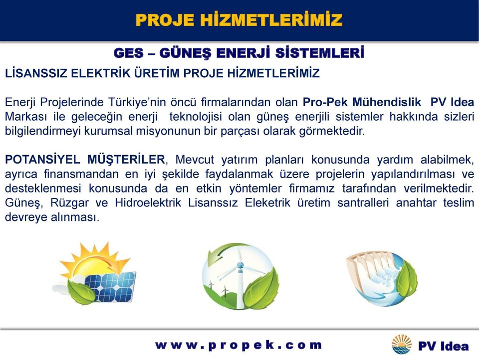 POTANSĠYEL MÜġTERĠLER, Mevcut yatırım planları konusunda yardım alabilmek, ayrıca finansmandan en iyi şekilde faydalanmak üzere projelerin yapılandırılması ve