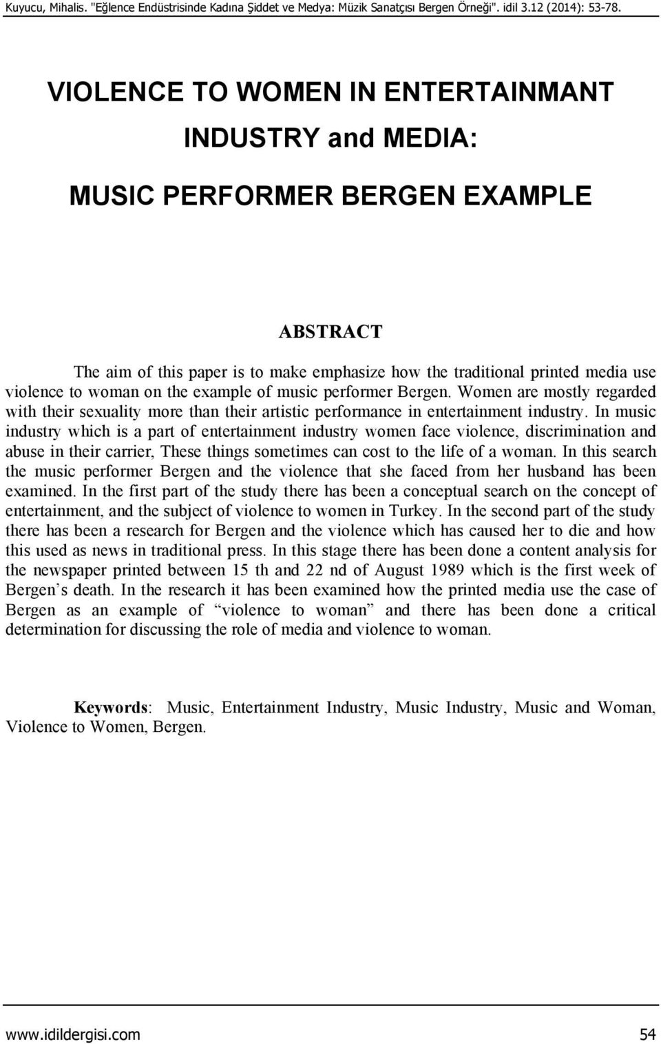 the example of music performer Bergen. Women are mostly regarded with their sexuality more than their artistic performance in entertainment industry.