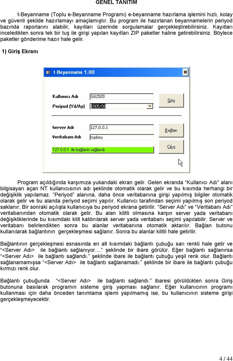 Kayıtları inceledikten sonra tek bir tuş ile girişi yapılan kayıtları ZIP paketler haline getirebilirsiniz. Böylece paketler gönderime hazır hale gelir.